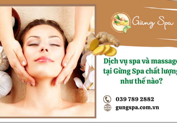 Dịch vụ spa và massage tại Gừng Spa chất lượng như thế nào?
